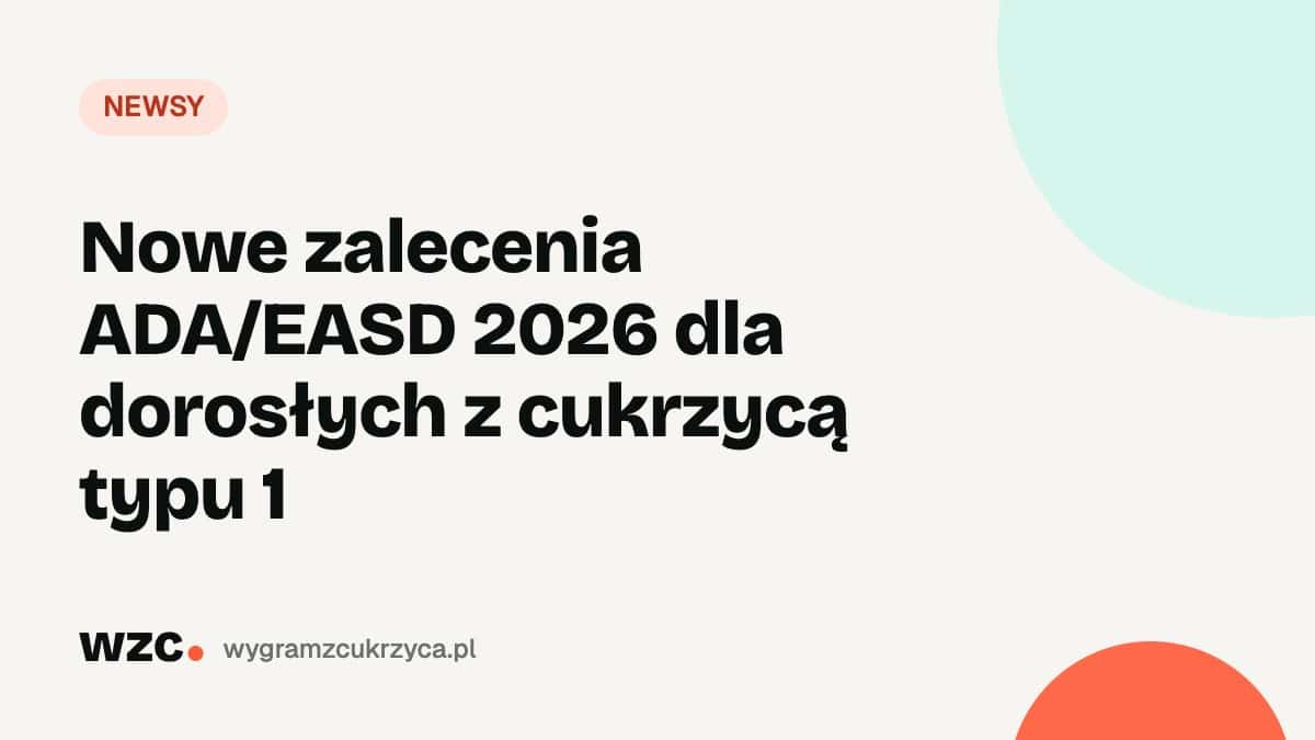 Nowe zalecenia ADA/EASD 2026 dla dorosłych z cukrzycą typu 1