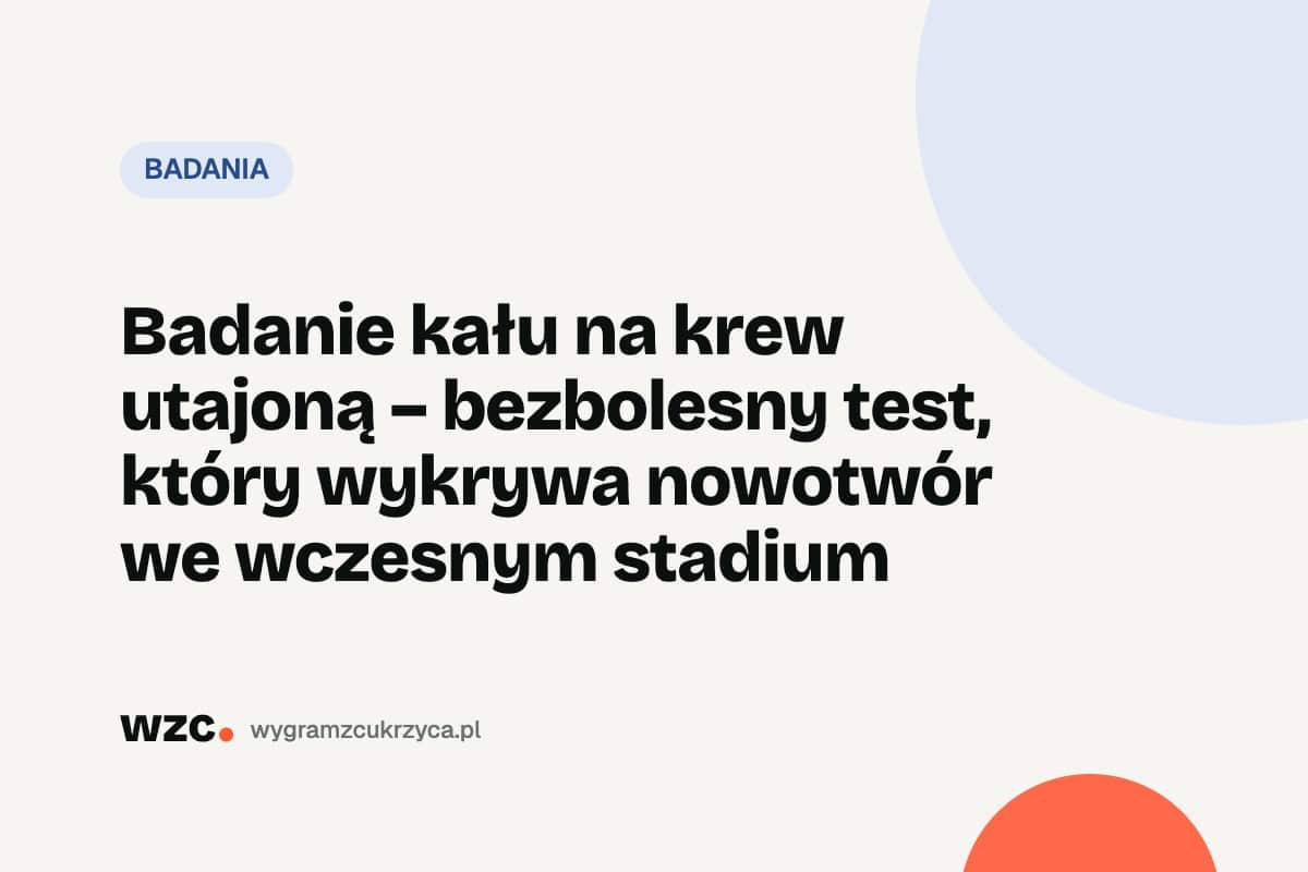 Badanie kału na krew utajoną – bezbolesny test, który wykrywa nowotwór we wczesnym stadium