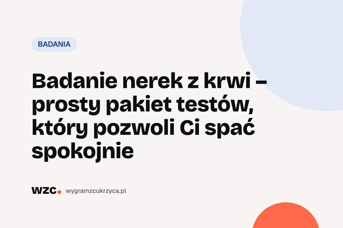 Badanie nerek z krwi i moczu: kreatynina, eGFR, ACR i cukrzyca