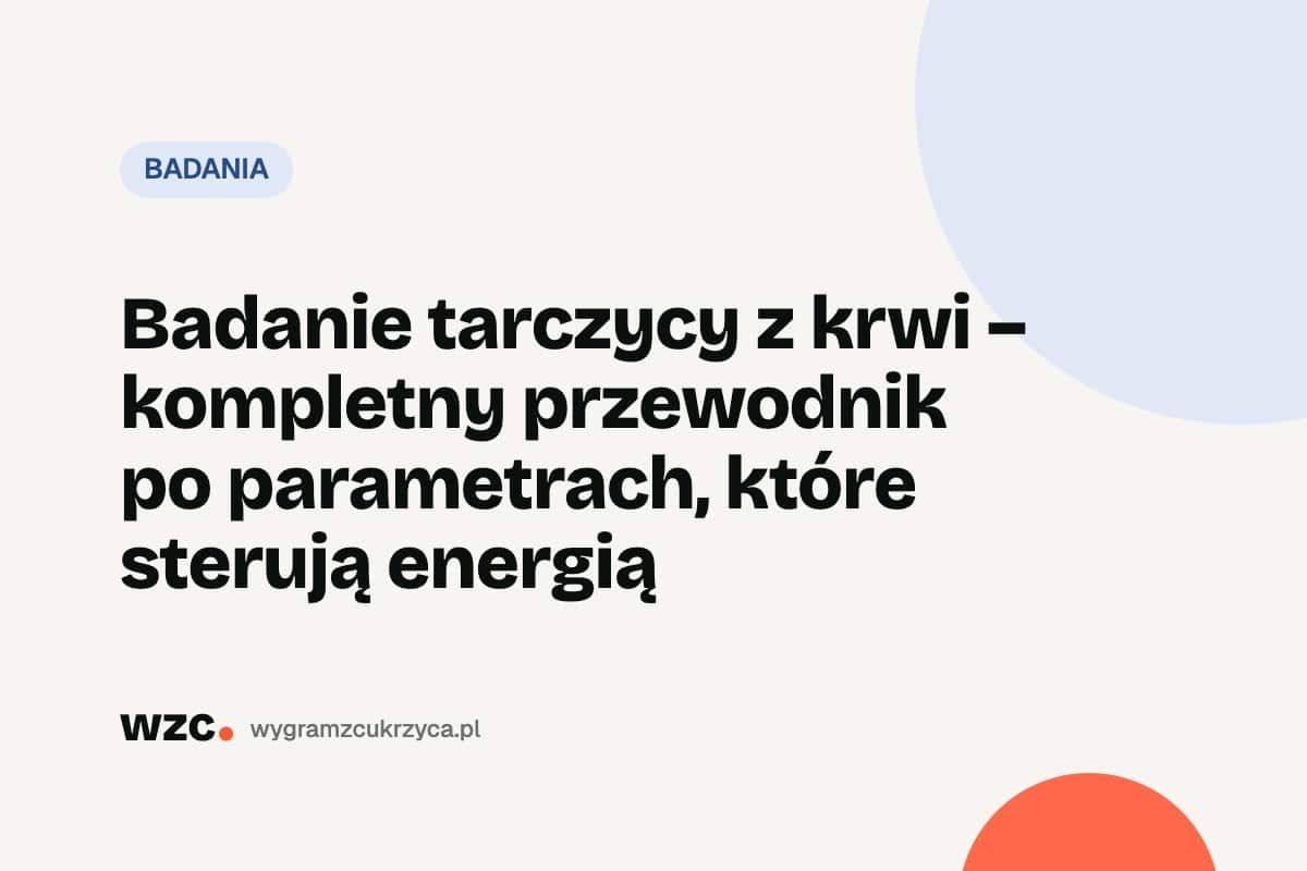 Badania tarczycy z krwi: TSH, FT3, FT4, normy i interpretacja