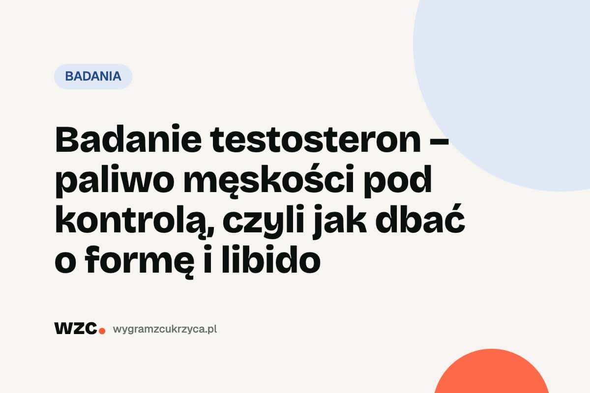 Testosteron i SHBG: normy u kobiet i mężczyzn oraz cukrzyca