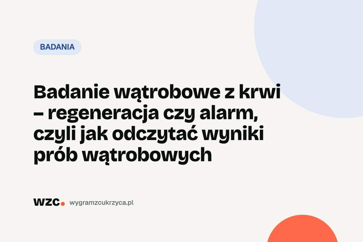 Próby wątrobowe (ALT, AST, GGTP): normy i wątroba przy cukrzycy