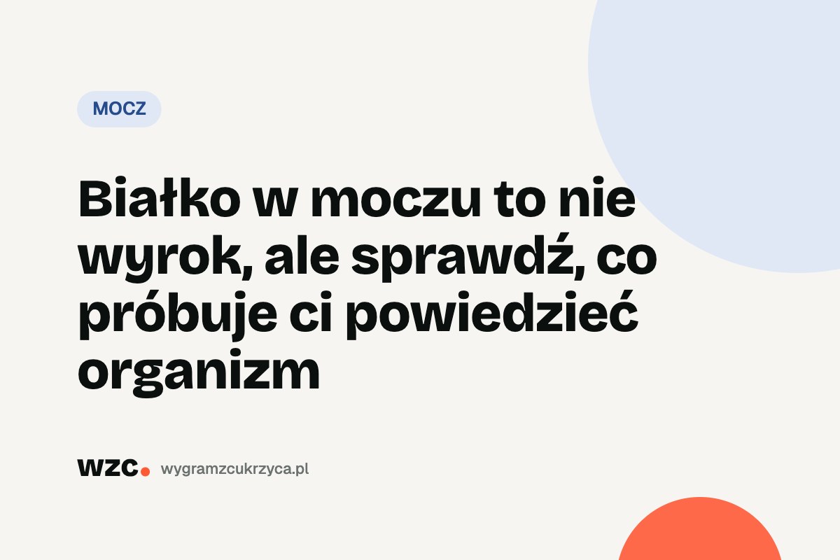 Białko w moczu – normy, przyczyny i co oznacza przy cukrzycy