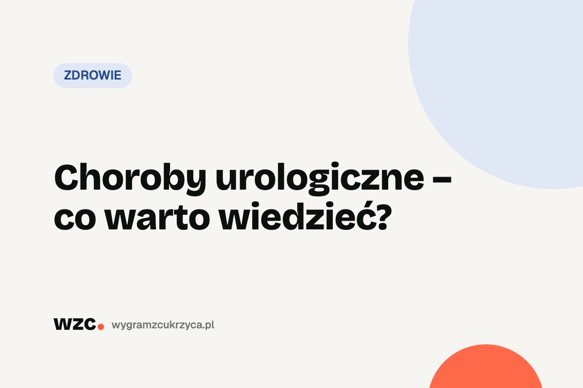Choroby urologiczne – co warto wiedzieć?