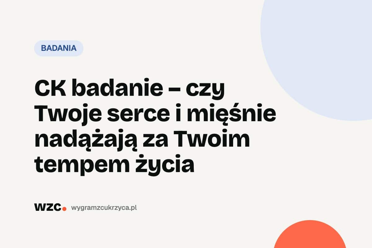 CK (CPK, kinaza kreatynowa): norma, przyczyny wzrostu i statyny