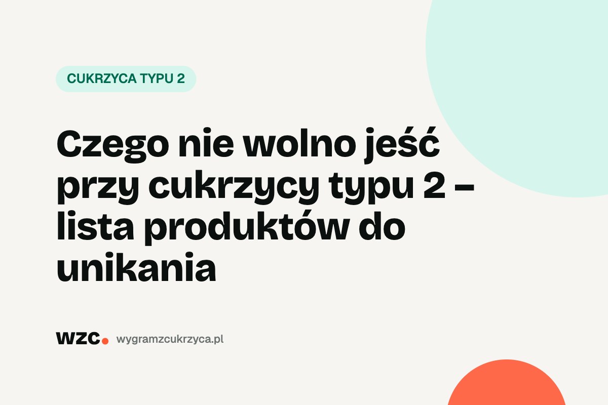 Czego nie jeść przy cukrzycy typu 2? Co ograniczać i czym zastąpić 7 Czego nie jeść przy cukrzycy typu 2? Co ograniczać i czym zastąpić