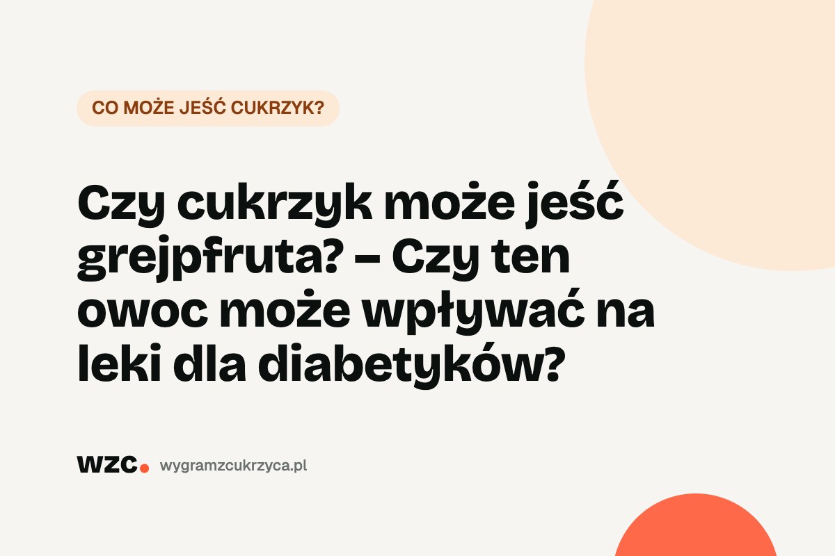 Czy cukrzyk może jeść grejpfruta? Indeks glikemiczny, węglowodany i leki 21 Czy cukrzyk może jeść grejpfruta? Indeks glikemiczny, węglowodany i leki