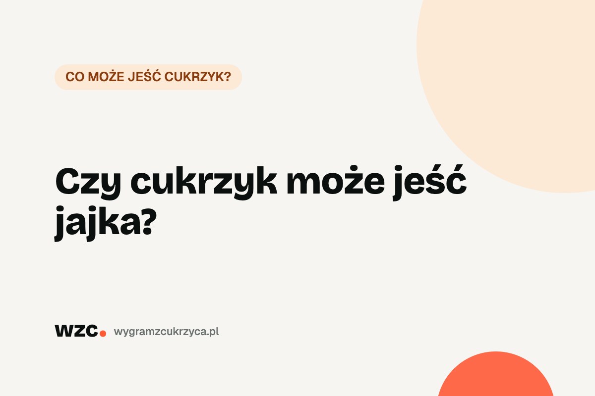 Czy cukrzyk może jeść jajka? Węglowodany, IG i cholesterol 1 Czy cukrzyk może jeść jajka?