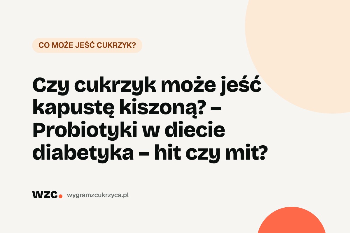 Czy cukrzyk może jeść kapustę kiszoną? Węglowodany, sól i kiszona vs kwaszona 27 Czy cukrzyk może jeść kapustę kiszoną? Węglowodany, sól i kiszona vs kwaszona