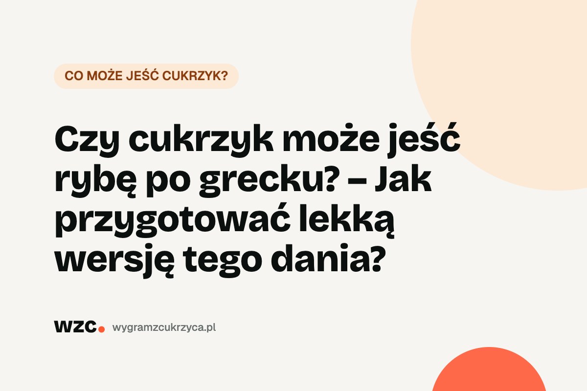 Czy cukrzyk może jeść rybę po grecku? – Jak przygotować lekką wersję tego dania? 8 Czy cukrzyk może jeść rybę po grecku? – Jak przygotować lekką wersję tego dania?