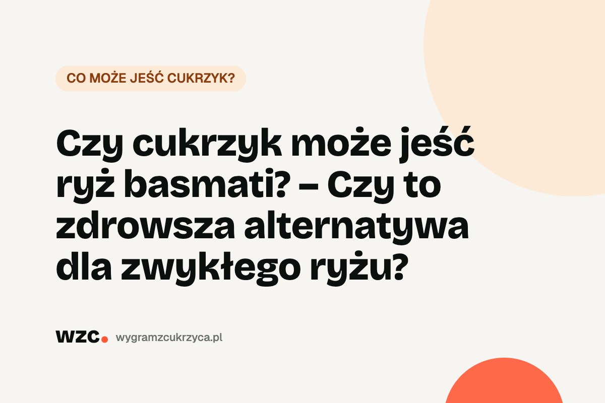 Czy cukrzyk może jeść ryż basmati? – Czy to zdrowsza alternatywa dla zwykłego ryżu? 6 Czy cukrzyk może jeść ryż basmati? – Czy to zdrowsza alternatywa dla zwykłego ryżu?