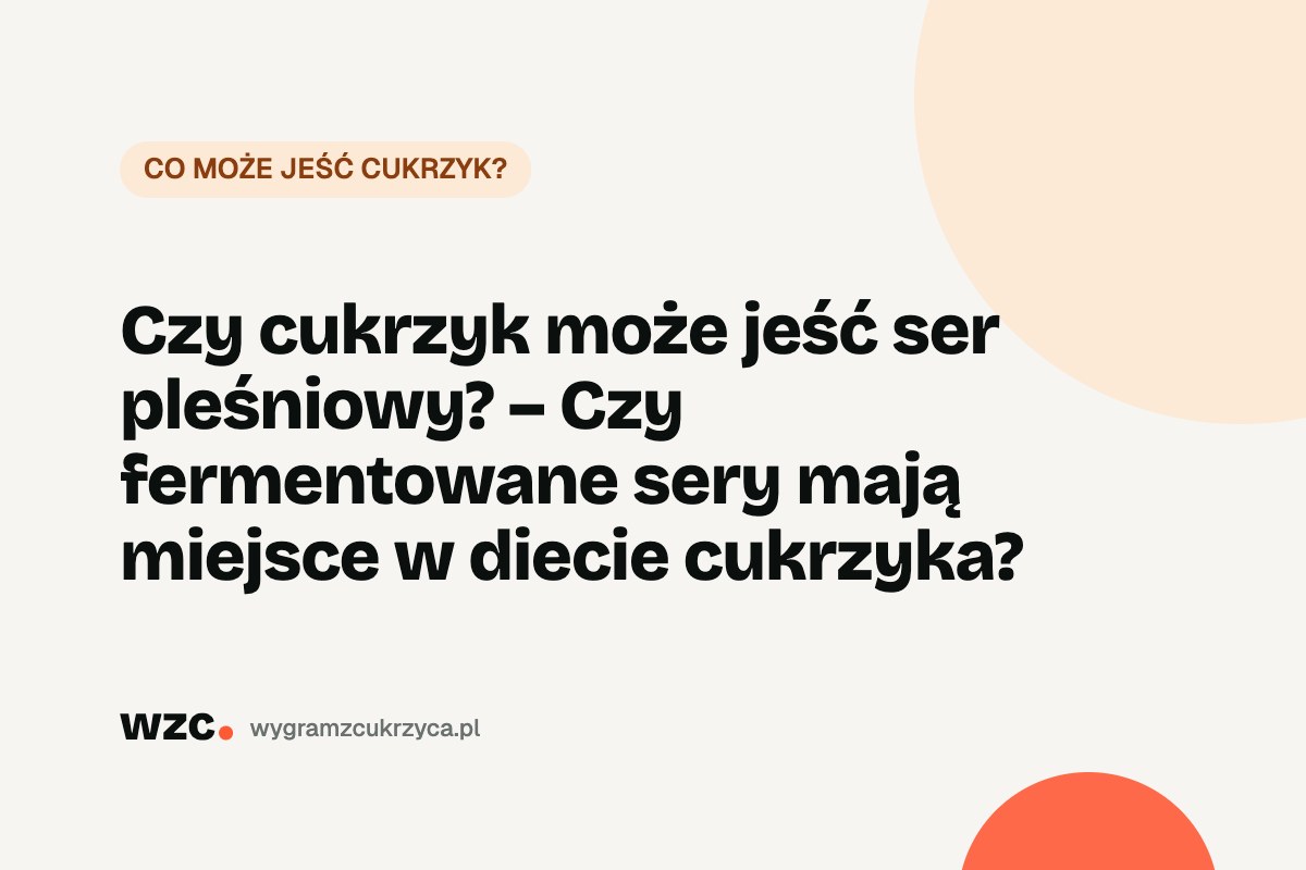 Czy cukrzyk może jeść ser pleśniowy? Brie, camembert, gorgonzola 14 Czy cukrzyk może jeść ser pleśniowy? Brie, camembert, gorgonzola