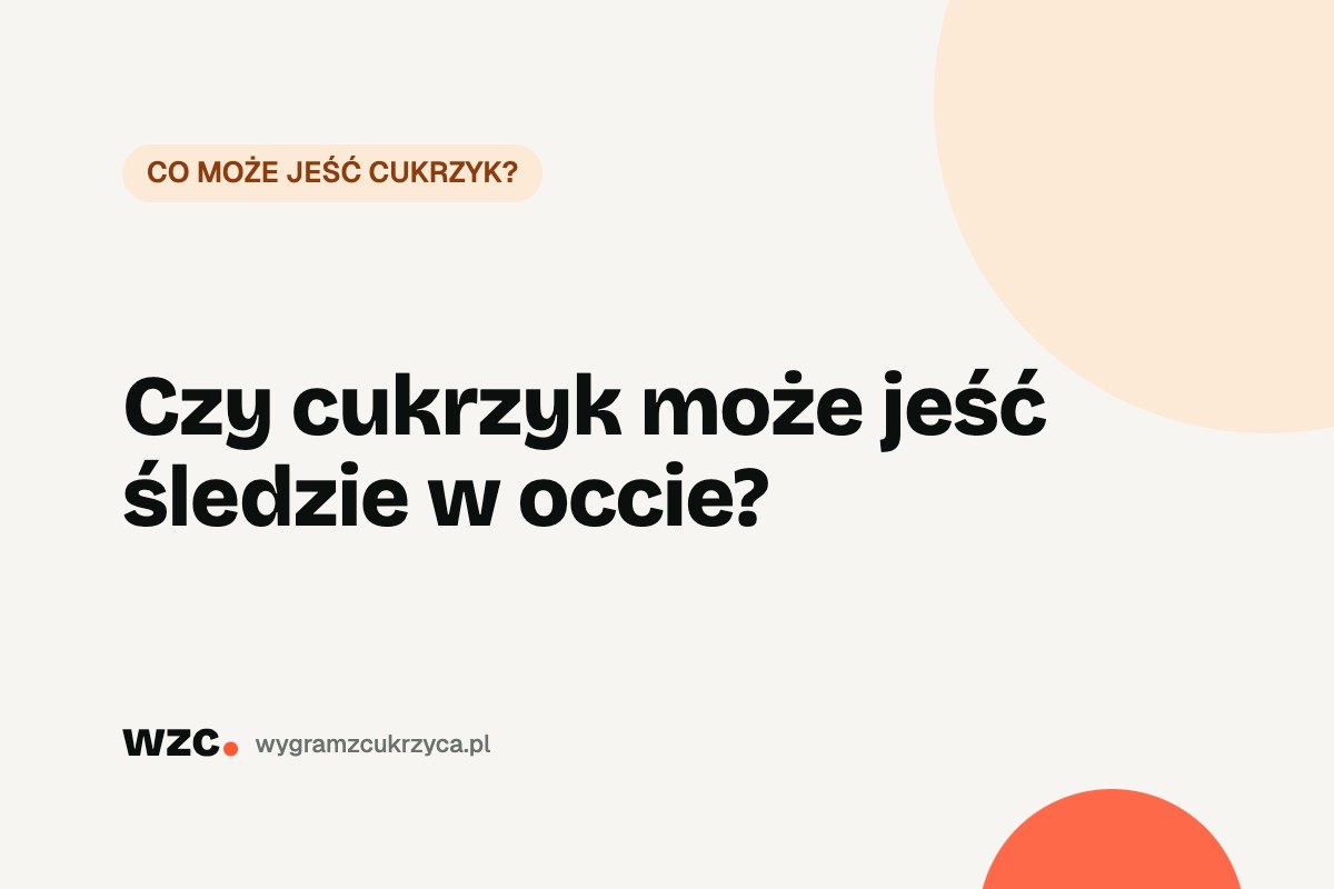 Czy cukrzyk może jeść śledzie w occie?