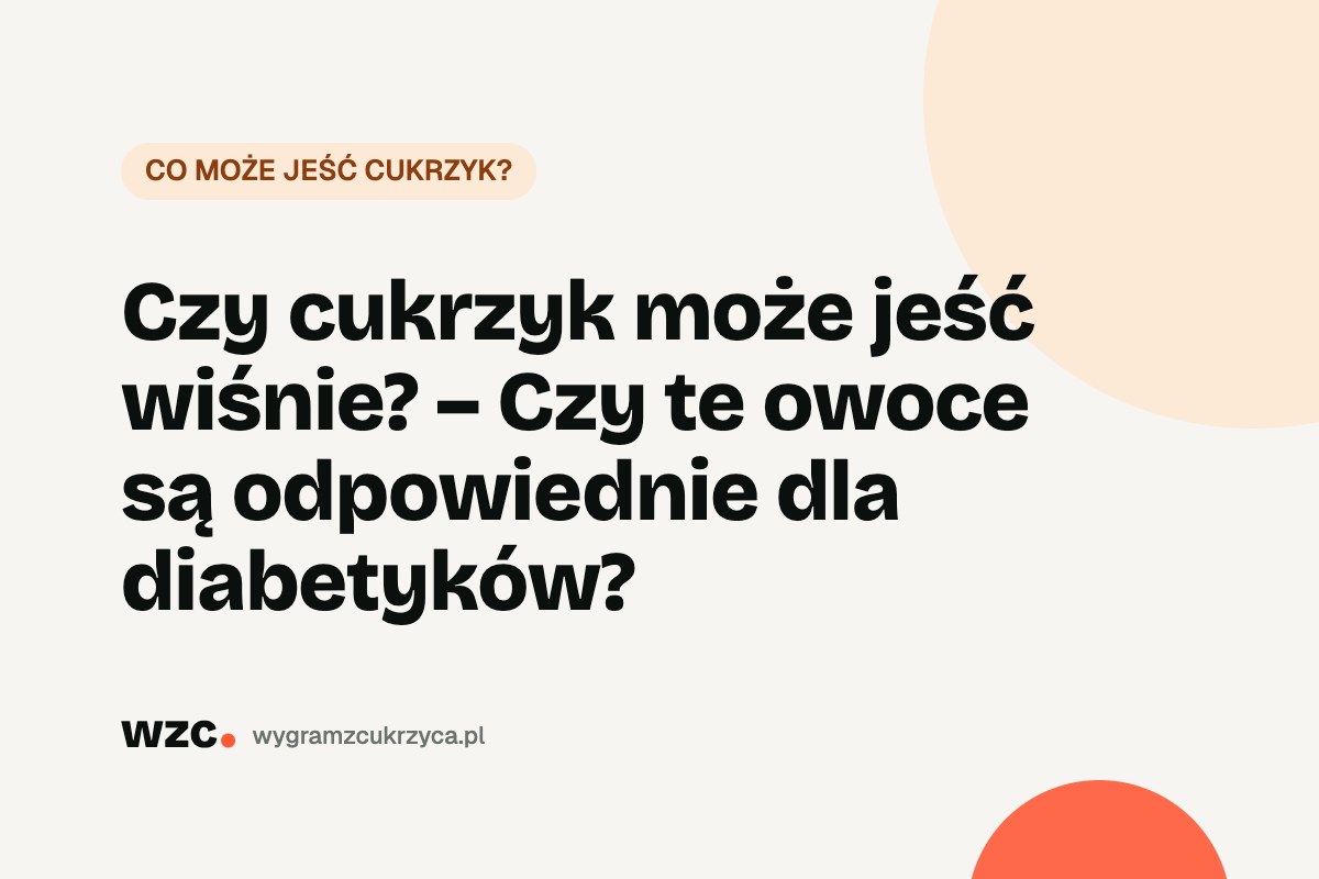 Czy cukrzyk może jeść wiśnie? Indeks glikemiczny i węglowodany 8 Czy cukrzyk może jeść wiśnie? Indeks glikemiczny i węglowodany
