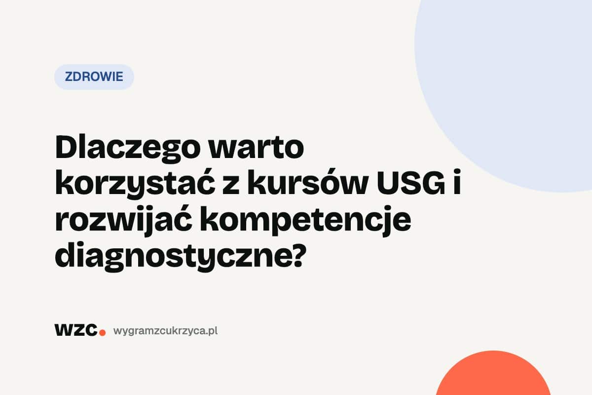 Dlaczego warto korzystać z kursów USG i rozwijać kompetencje diagnostyczne?