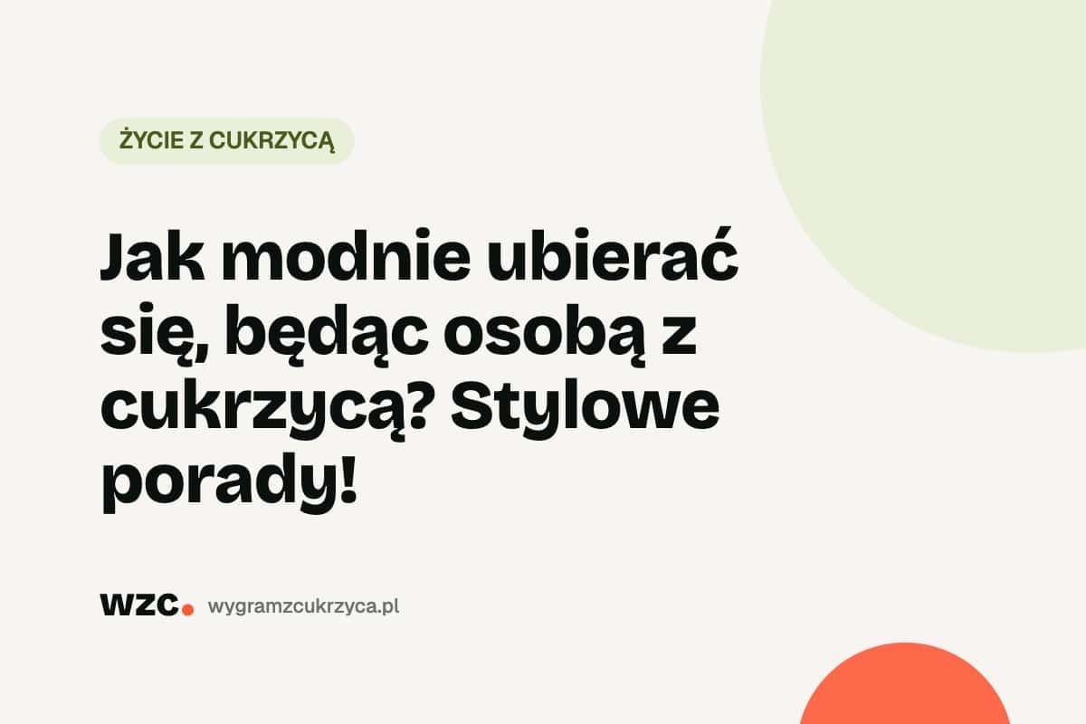 Jak modnie ubierać się, będąc osobą z cukrzycą? Stylowe porady!