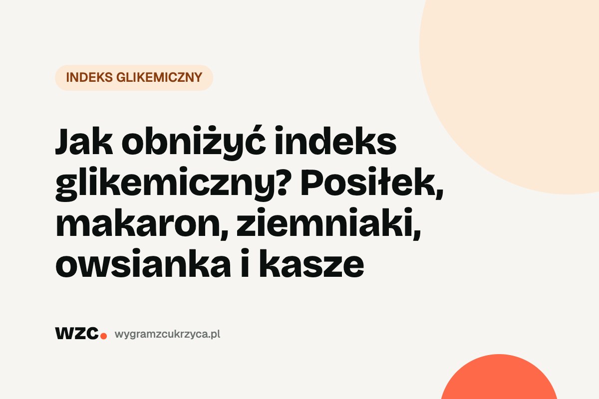 Jak obniżyć indeks glikemiczny? Posiłek, makaron, ziemniaki, owsianka i kasze 1 Jak obniżyć indeks glikemiczny? Posiłek, makaron, ziemniaki, owsianka i kasze