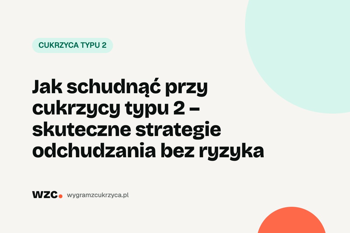Jak schudnąć przy cukrzycy typu 2 – skuteczne strategie odchudzania bez ryzyka 15 Jak schudnąć przy cukrzycy typu 2 – skuteczne strategie odchudzania bez ryzyka