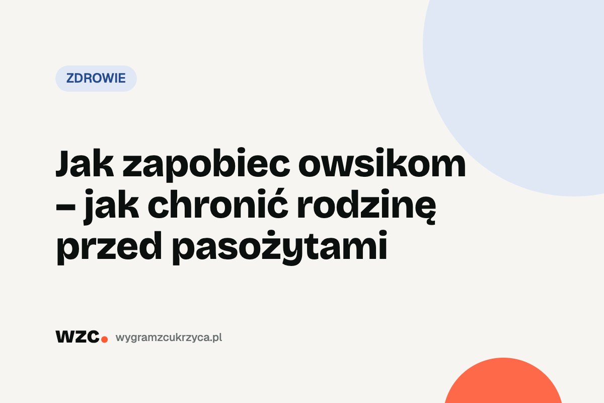 Jak zapobiec owsikom – jak chronić rodzinę przed pasożytami