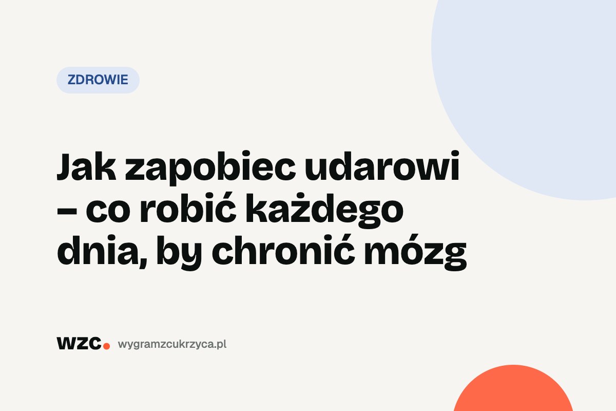 Jak zapobiec udarowi – co robić każdego dnia, by chronić mózg