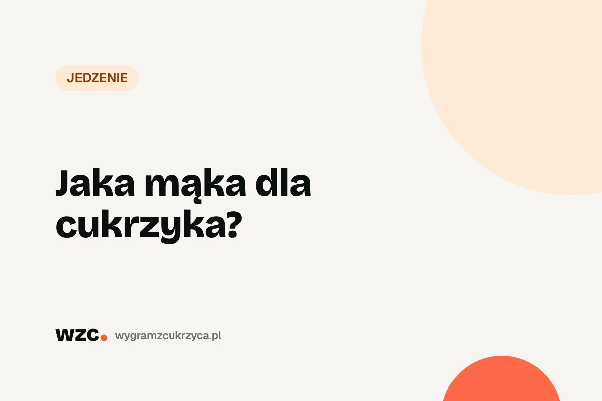 Jaka mąka dla cukrzyka? Węglowodany i indeks glikemiczny mąk – tabela 1 Jaka mąka dla cukrzyka?