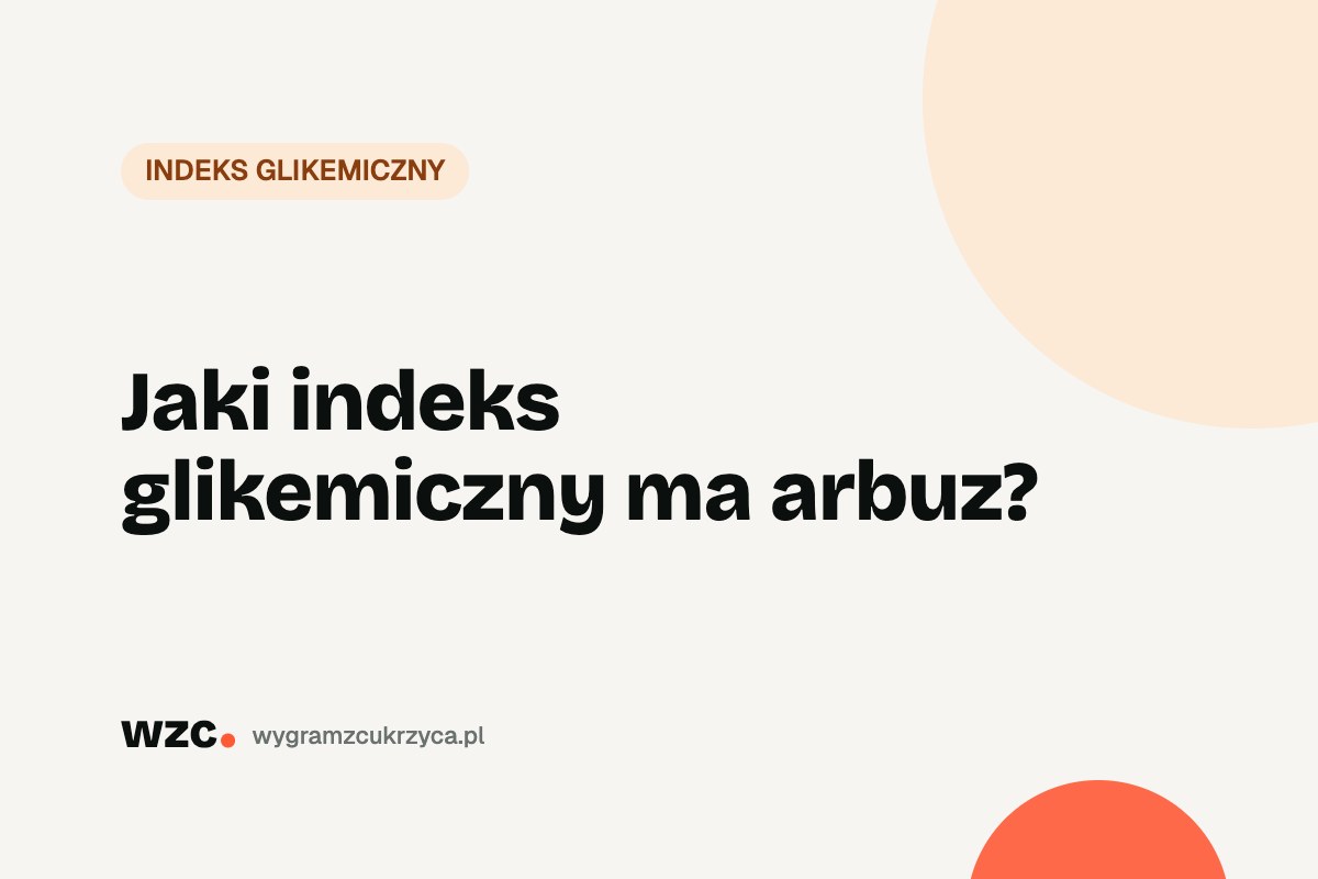 Arbuz – indeks glikemiczny i węglowodany. Czy cukrzyk może jeść arbuza? 1 Jaki indeks glikemiczny ma arbuz?