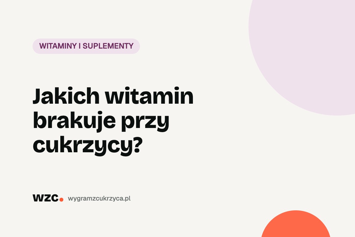 Jakich witamin brakuje przy cukrzycy?