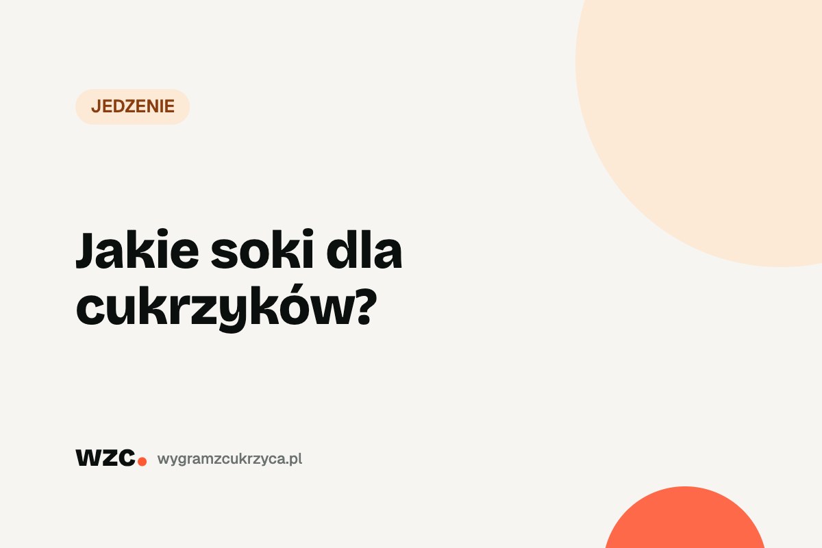Jakie soki dla cukrzyka? Tabela węglowodanów i IG soków 1 Jakie soki dla cukrzyków?