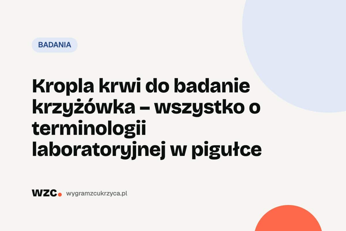 Kropla krwi do badanie krzyżówka – wszystko o terminologii laboratoryjnej w pigułce