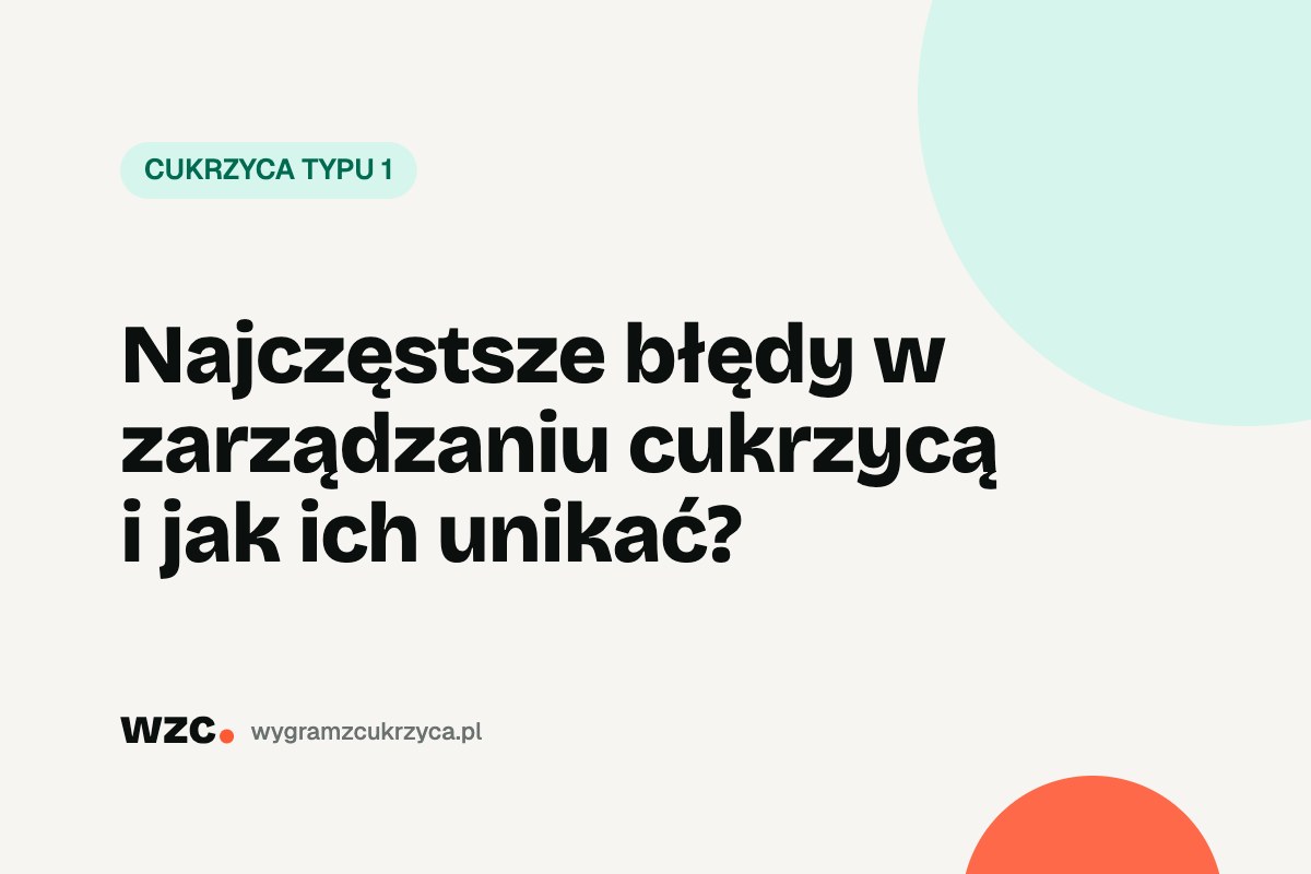Najczęstsze błędy w zarządzaniu cukrzycą i jak ich unikać? 22 Najczęstsze błędy w zarządzaniu cukrzycą i jak ich unikać?
