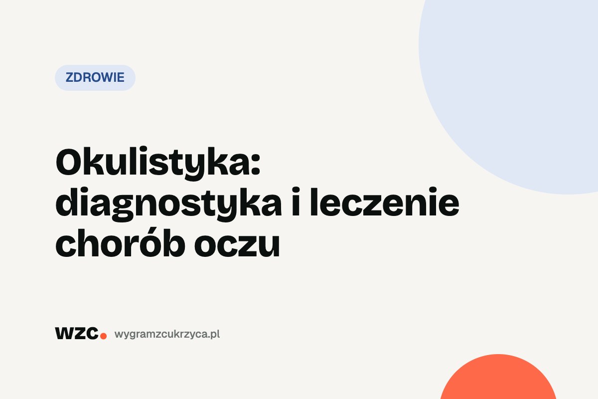 Okulistyka: diagnostyka i leczenie chorób oczu 1 Okulistyka: diagnostyka i leczenie chorób oczu