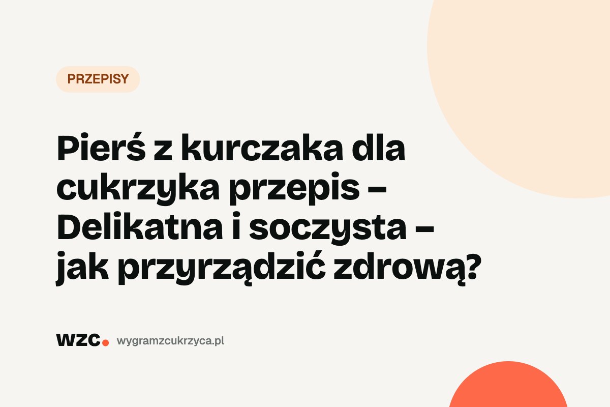 Pierś z kurczaka dla cukrzyka: przepis i zestawy obiadowe 23 Pierś z kurczaka dla cukrzyka: przepis i zestawy obiadowe