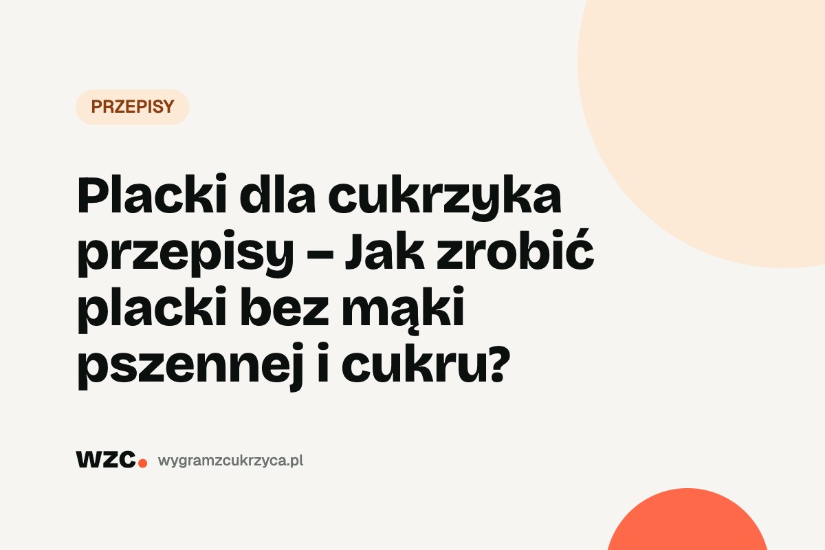 Placki dla cukrzyka – 3 przepisy bez mąki pszennej i cukru (z WW) 5 Placki dla cukrzyka – 3 przepisy bez mąki pszennej i cukru (z WW)
