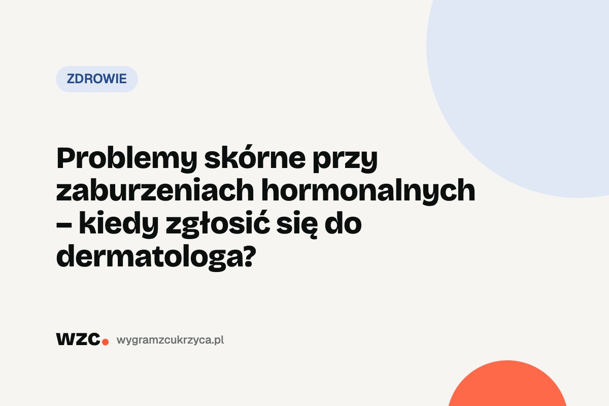 Problemy skórne przy zaburzeniach hormonalnych – kiedy zgłosić się do dermatologa? 4 Problemy skórne przy zaburzeniach hormonalnych – kiedy zgłosić się do dermatologa?