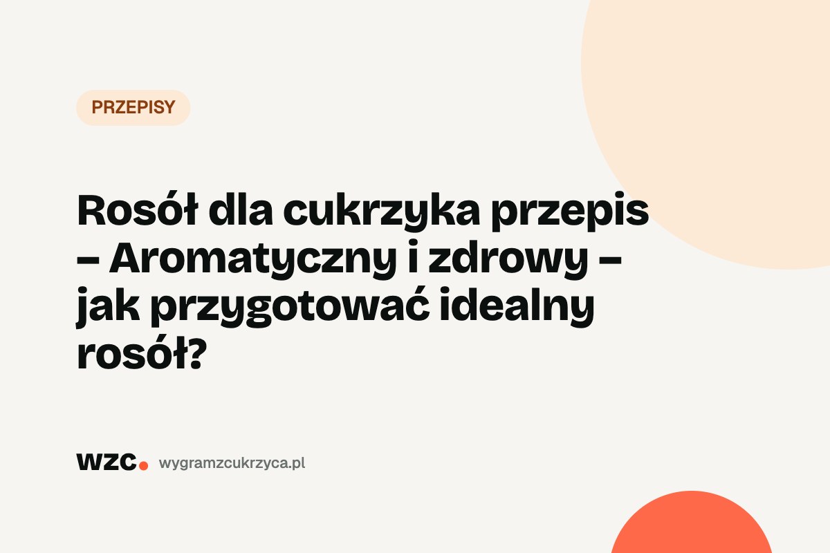 Rosół dla cukrzyka – przepis i czy cukrzyk może jeść rosół z makaronem 7 Rosół dla cukrzyka – przepis i czy cukrzyk może jeść rosół z makaronem