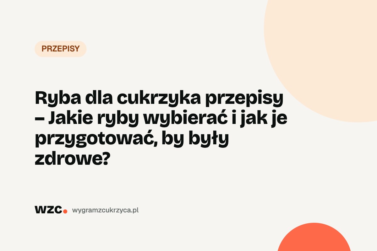 Ryba dla cukrzyka – przepisy, jakie ryby wybierać i czy można smażoną 21 Ryba dla cukrzyka – przepisy, jakie ryby wybierać i czy można smażoną