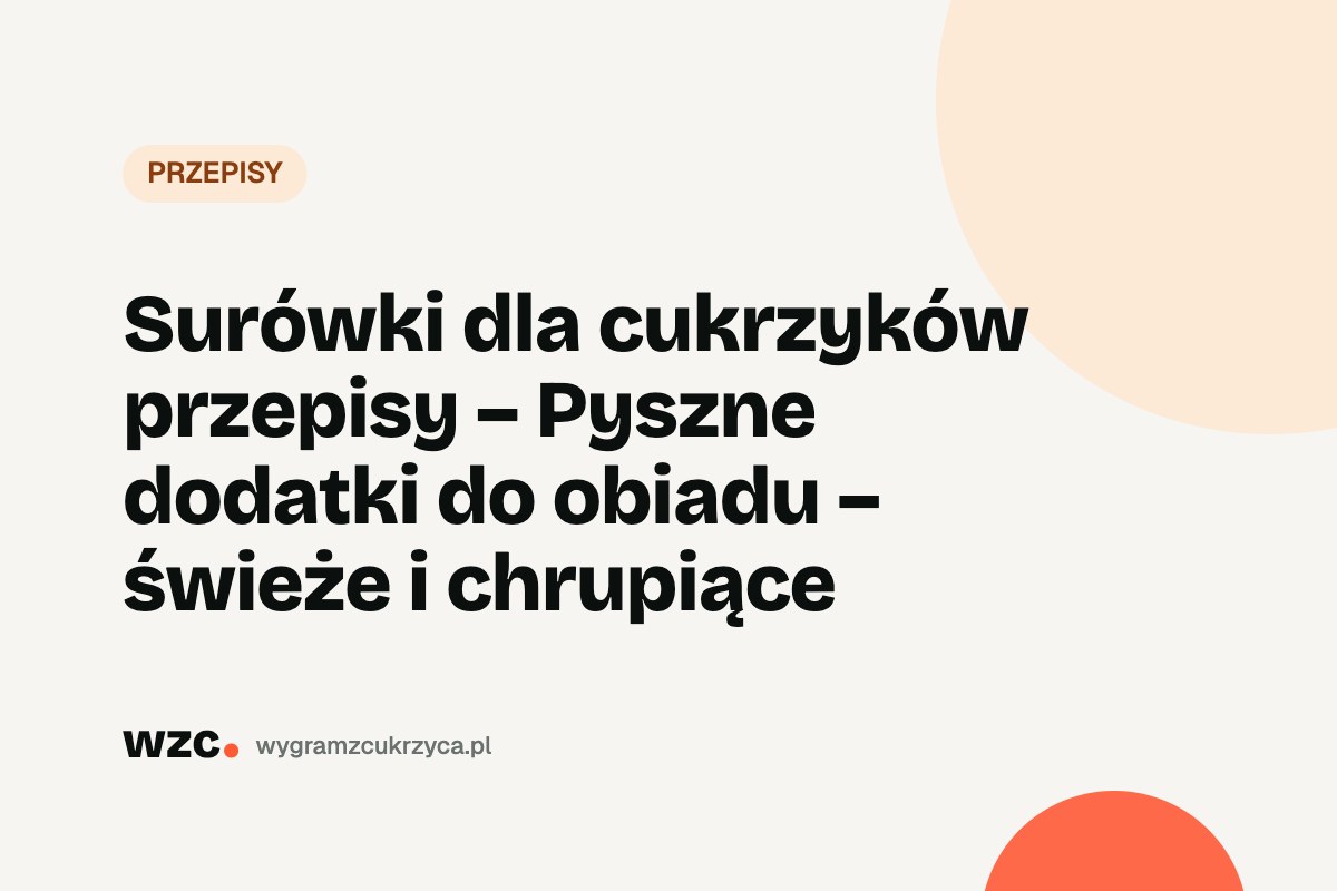 Surówki dla cukrzyka – 4 przepisy z wyliczonymi węglowodanami 12 Surówki dla cukrzyka – 4 przepisy z wyliczonymi węglowodanami