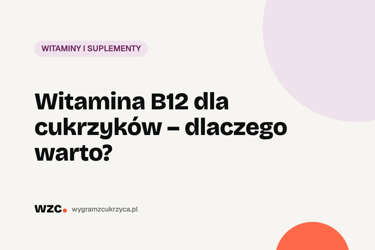 Witamina B12 dla cukrzyków – dlaczego warto?