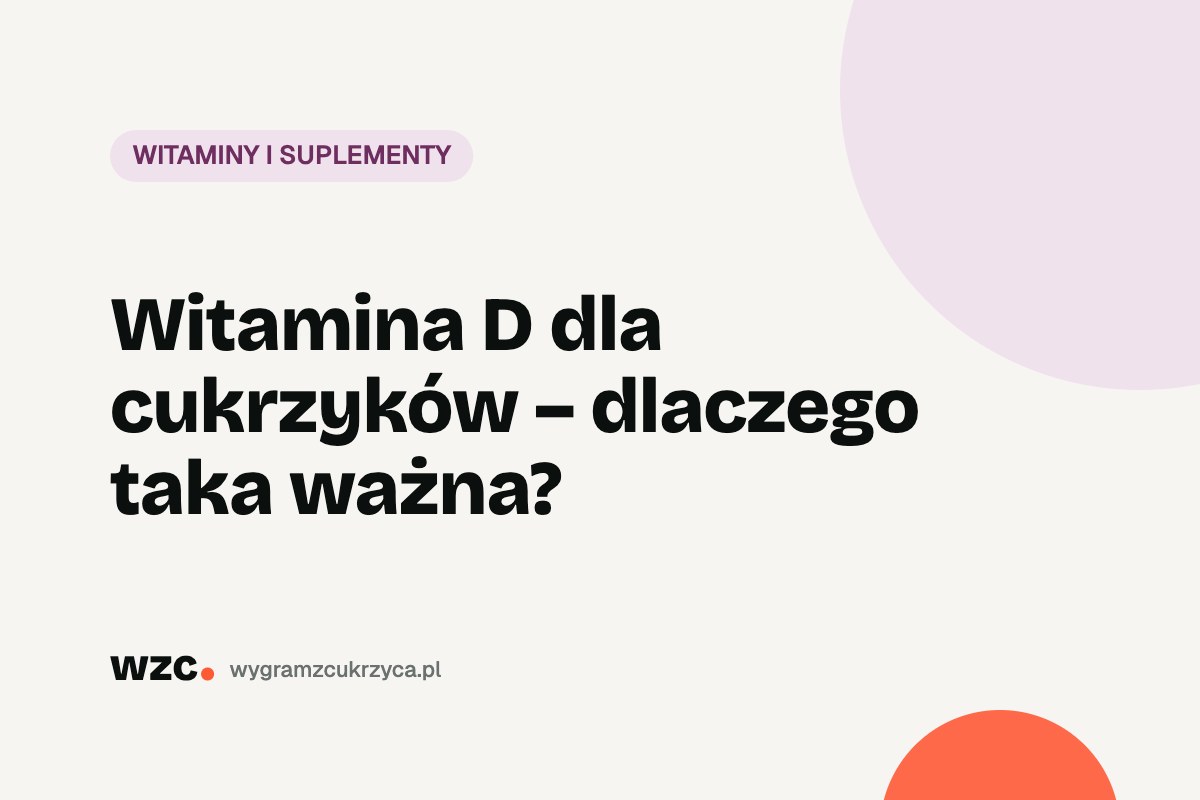 Witamina D dla cukrzyków – dlaczego taka ważna?
