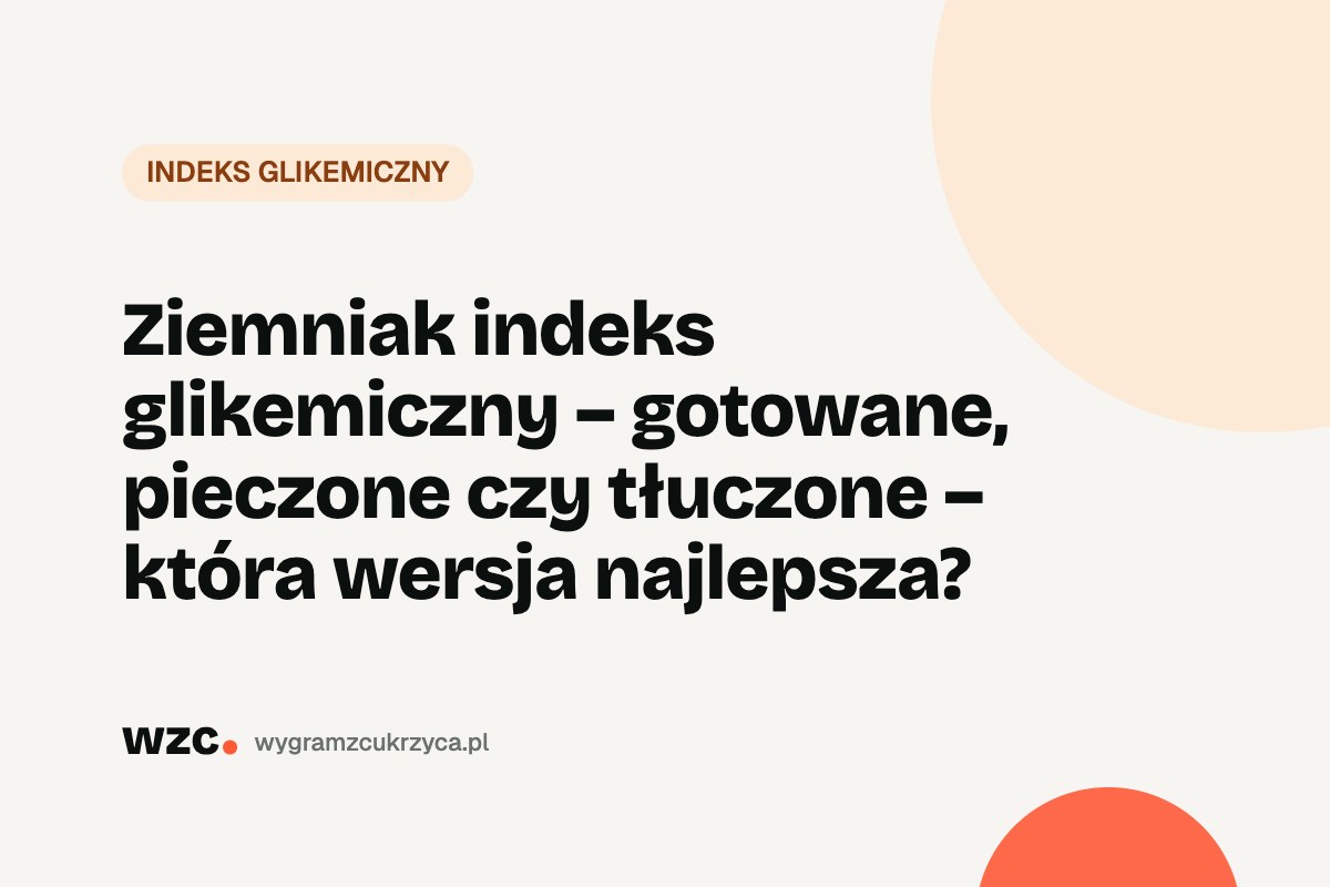 Ziemniaki – indeks glikemiczny i węglowodany. Czy cukrzyk może jeść ziemniaki?