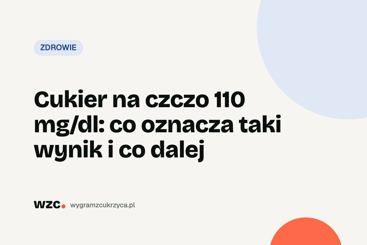 Cukier na czczo 110 mg/dl: co oznacza taki wynik i co dalej 1 Cukier na czczo 110 mg/dl: co oznacza taki wynik i co dalej