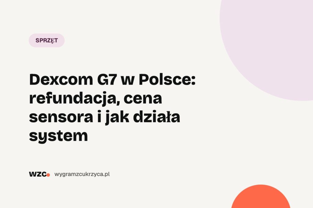 Dexcom G7 w Polsce: refundacja, cena sensora i jak działa system