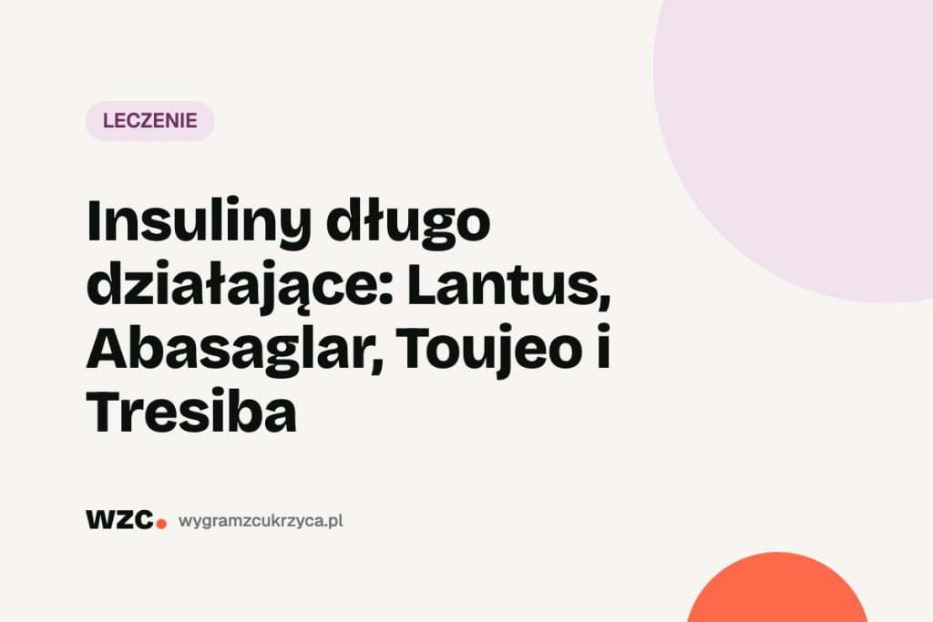 Insuliny długo działające: Lantus, Abasaglar, Toujeo i Tresiba 1 Insuliny długo działające: Lantus, Abasaglar, Toujeo i Tresiba