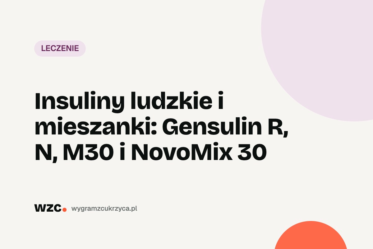 Insuliny ludzkie i mieszanki: Gensulin R, N, M30 i NovoMix 30 3 Insuliny ludzkie i mieszanki: Gensulin R, N, M30 i NovoMix 30