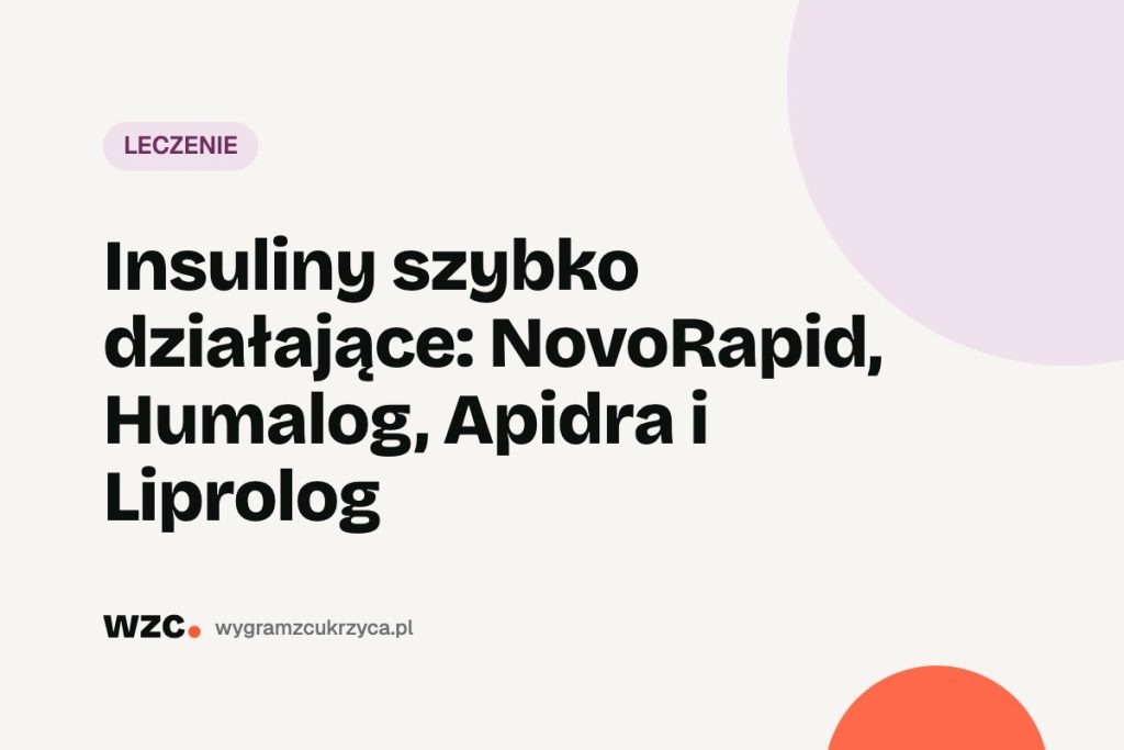 Insuliny szybko działające: NovoRapid, Humalog, Apidra i Liprolog