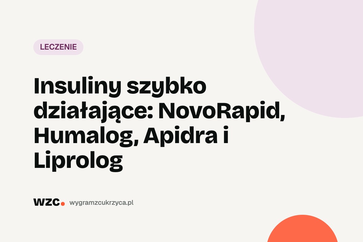 Insuliny szybko działające: NovoRapid, Humalog, Apidra i Liprolog 1 Insuliny szybko działające: NovoRapid, Humalog, Apidra i Liprolog