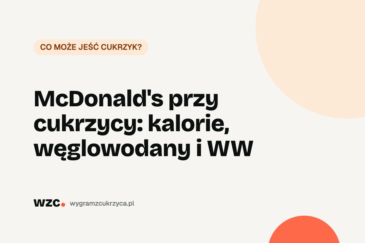McDonald's przy cukrzycy: kalorie, węglowodany i WW 5 McDonald’s przy cukrzycy: kalorie, węglowodany i WW