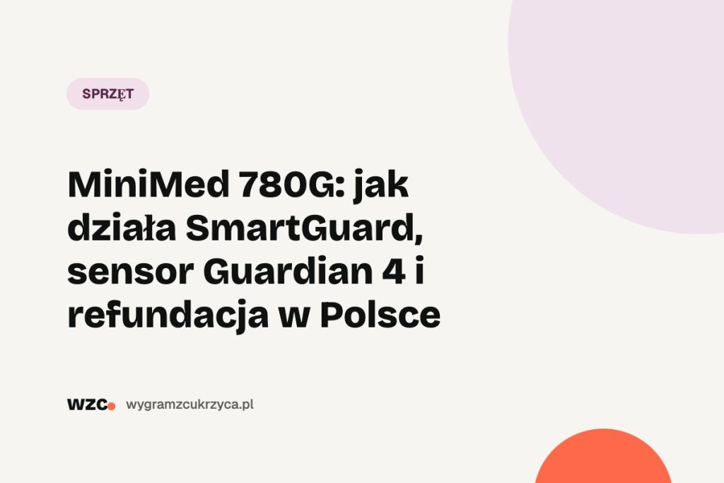 MiniMed 780G: jak działa SmartGuard, sensor Guardian 4 i refundacja w Polsce 1 MiniMed 780G: jak działa SmartGuard, sensor Guardian 4 i refundacja w Polsce