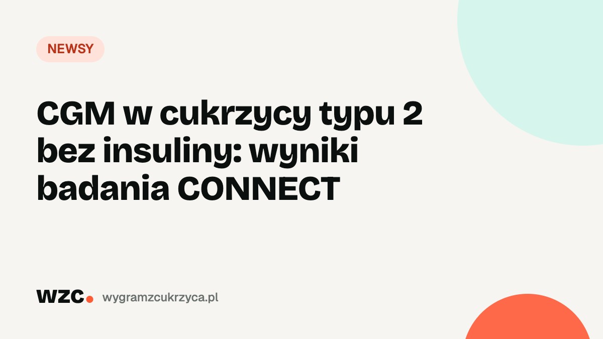 CGM w cukrzycy typu 2 bez insuliny: wyniki badania CONNECT 2 CGM w cukrzycy typu 2 bez insuliny: wyniki badania CONNECT