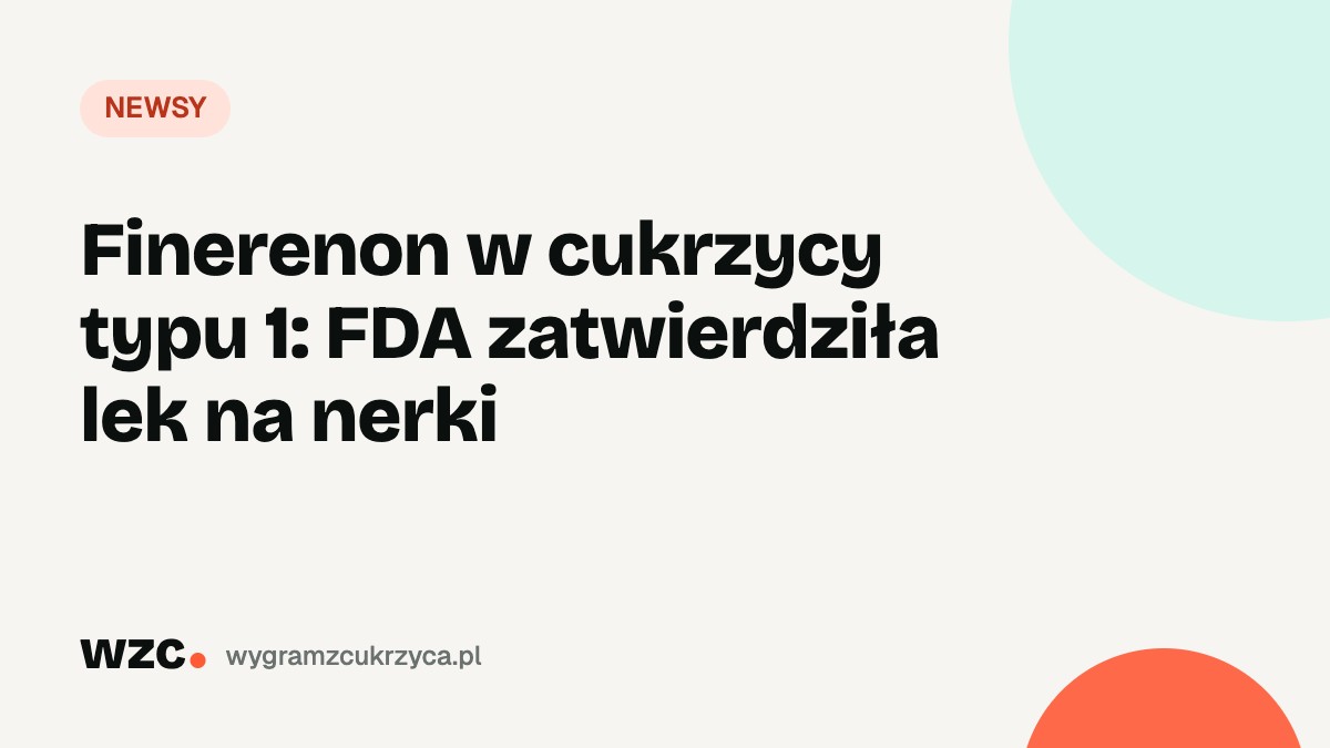 Finerenon w cukrzycy typu 1: FDA zatwierdziła lek na nerki